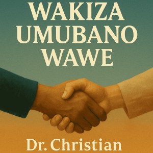 UKO WAKIZA UMUBANO WAWE
